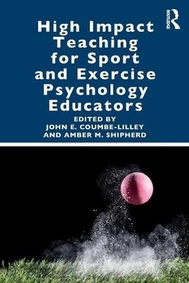 High Impact Teaching for Sport and Exercise Psychology Educators by John Coumbe-