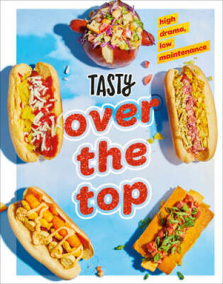 Tasty Over the Top: High Drama, Low Maintenance: A Cookbook - Hardcover - GOOD