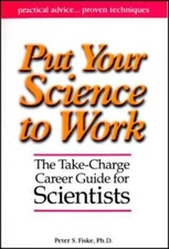 Put Your Science to Work: The Take-Charge Career Guide for Scientists - P - GOOD