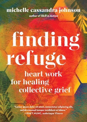 Finding Refuge: Heart Work for Healing Collective Grief - paperback Johnson,...