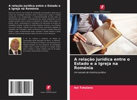 Ion Tutuianu | A RelaçãO JuríDica Entre O Estado E A Igreja Na RoméNia | Buch
