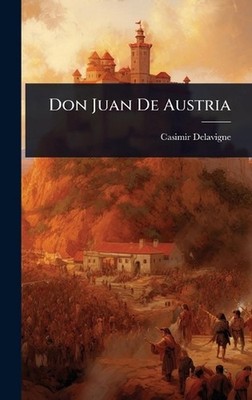 Don Juan De Austria by Casimir Delavigne Hardcover Book