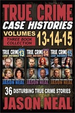 True Crime Case Histories - (Books 13, 14, & 15): 12 Disturbing True Crime Stori