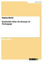 Shareholder Value. Ein Konzept Im Niedergang? Stephan Martin