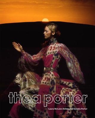 Thea Porter : Bohemian Chic by Venetia Porter and Laura McLaws Helms (2015,...