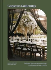 Gorgeous Gatherings: Designing Unfo..., Hotchkiss, Alis
