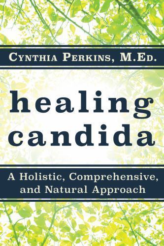 Healing Chronic Candida : A Holistic, Comprehensive, and Natural Approach by ...