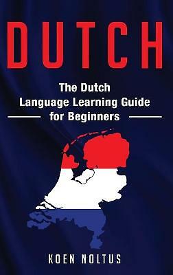 Dutch: The Dutch Language Learning Guide for Beginners by Koen Noltus...