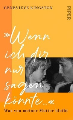 »Wenn ich dir nur sagen könnte  « Was von meiner Mutter bleibt