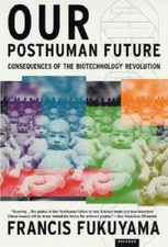 Our Posthuman Future: Consequences of the Biotechnology Revolution - GOOD