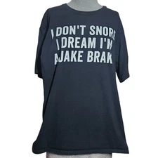 I Dont Snore I Dream Im A Jake Brake Funny Trucker Tee Shirt Size Large 