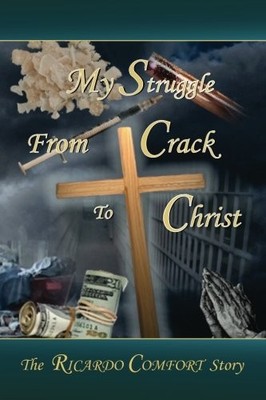 My Struggle From Crack TO Christ: The Ricardo Comfort Story