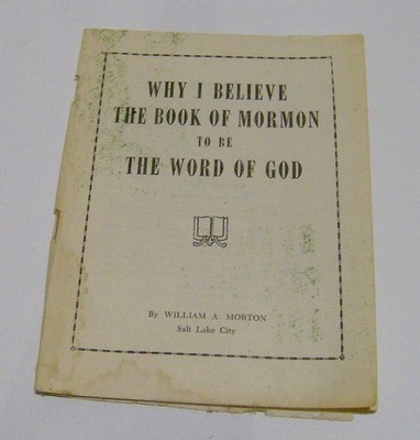 antique 1918 Mormon religious tract booklet WHY I BELIEVE William Morton LDS