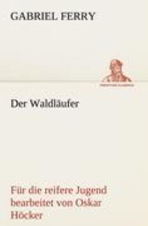 Thumbnail - Der Waldläufer - Für Die Reifere Jugend Bearbeitet Gabriel Ferry