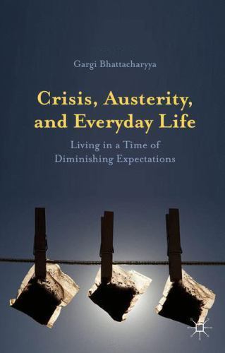 Crisis, Austerity, and Everyday Life : Living in a Time of Diminishing ...