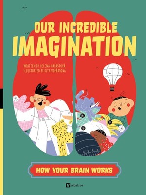 Our Incredible Imagination (How Your Brain Works)