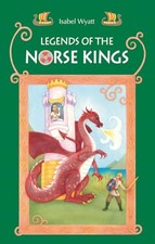 Legends of the Norse Kings: The Saga o..., Isabel Wyatt