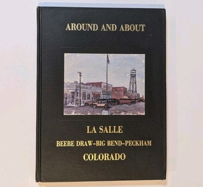 AROUND AND ABOUT LA SALLE BEEBE DRAW BIG BEND PECKHAM COLORADO HC 1988 RARE