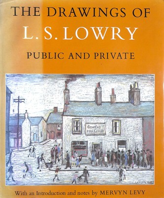 The Drawings of L S Lowry: Public and Private by Mervyn Levy