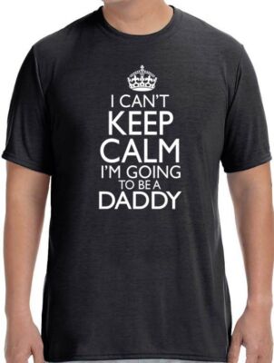 I Can't Keep Calm I'm Going to be a Daddy Dad Baby Newborn Funny T-Shirt Tee