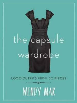 The Capsule Wardrobe: 1,000 Outfits from 30 Pieces - Hardcover - GOOD