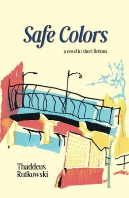 Safe Colors: A Novel in Short Fictions