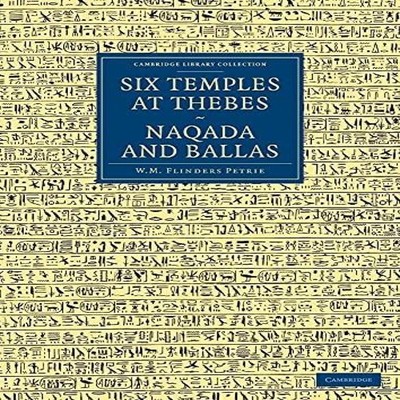 Six Temples at Thebes Naqada and Ballas William Matthew Flinders