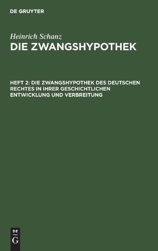 Heinrich Schanz Die Zwangshypothek Des Deutschen Rechtes in Ihrer Ges (Hardback)