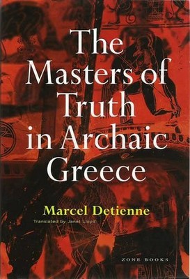 Marcel Detienne The Masters of Truth in Archaic Greece (Paperback) Zone Books