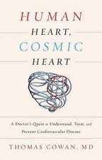 Human Heart, Cosmic Heart: A Doctors Quest to...