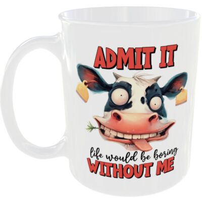 LUSTIGE KUH-TASSE ADMIT IT LIFE WOULD BE BORING WITHOUT ME IDEALES GESCHENK KAFFEE TEETASSE