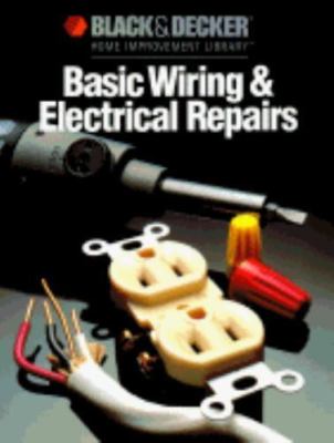Basic Wiring & Electrical Repairs (Black & Decker Home Improvement Library)