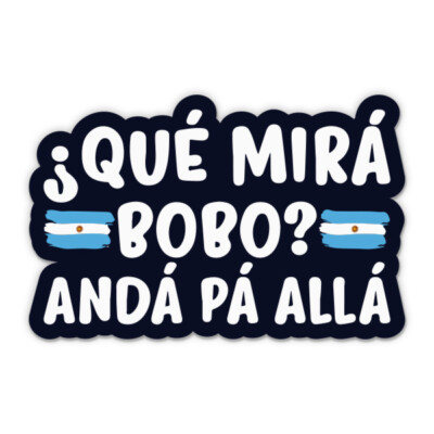 Argentina Que Mira Bobo Vinyl Sticker  - for Water Bottle Phone Car Laptop