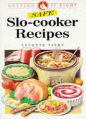 Safe Slo Cooker Recipes: Getting it Right,Annette Yates