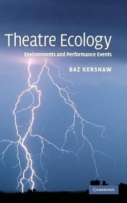 Theatre Ecology: Environments and Performance Events by Baz Kershaw (English) Ha