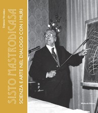 Sisto Mastrodicasa. Scienza e arte nel dialogo con i muri - Vicarelli Stefano