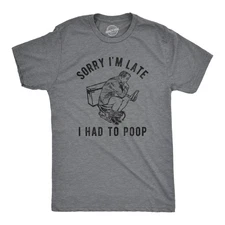 Mens Sorry Im Late I Had to Poop T Shirt Funny Saying Toilet Pooping Graphic