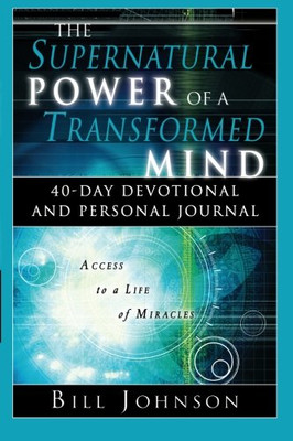 The Supernatural Power of a Transformed Mind: Access to a... - Johnson, Bill