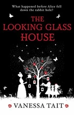 The Looking Glass House By Vanessa Tait. 9781782396567