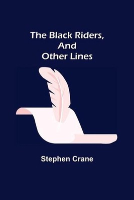 The Black Riders, and Other Lines by Stephen Crane (English) Paperback Book