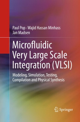 Microfluidic Very Large Scale Integration (Vlsi): Modeling, Simulation,