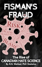 Fisman's Fraud: The Rise of Canadian Hate Science - Hardback NEW Watteel, R. N.