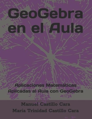 GeoGebra en el Aula: Aplicaciones Matem?ticas Aplicadas al Aula con GeoGebra by 