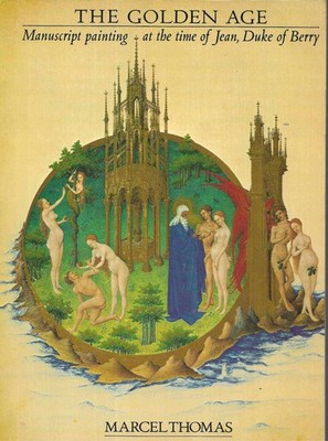 The Golden Age :Manuscript Painting During Duke Of Berry Marcel Thomas Paperback