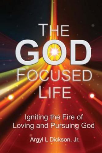 God Focused Life : Igniting the Fire of Loving and Pursuing God by ...