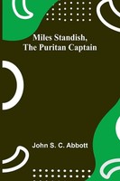 Miles Standish, The Puritan Captain John S. Abbott Taschenbuch Englisch 2023