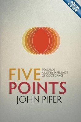 Fünf Punkte: Auf dem Weg zu einer tieferen Erfahrung von Gottes Gnade - John Piper