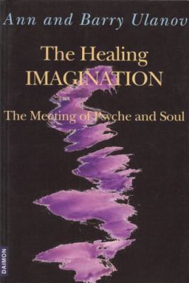 The Healing Imagination: The Meeting of Psyche and Soul by Ann Ulanov