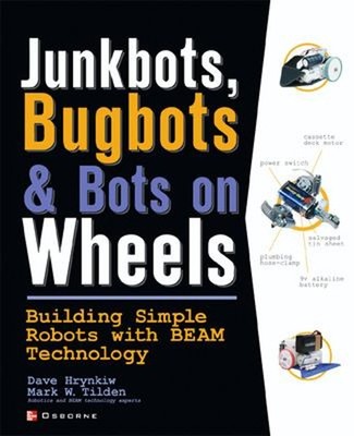 JunkBots, Bugbots, and Bots on Wheels: Building Simple Robots wit