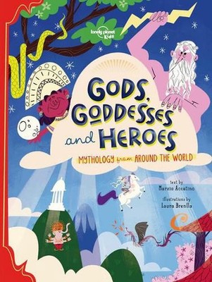 Lonely Planet Kids Gods, Goddesses, and Heroes by Marzia Accatino (English) Hard